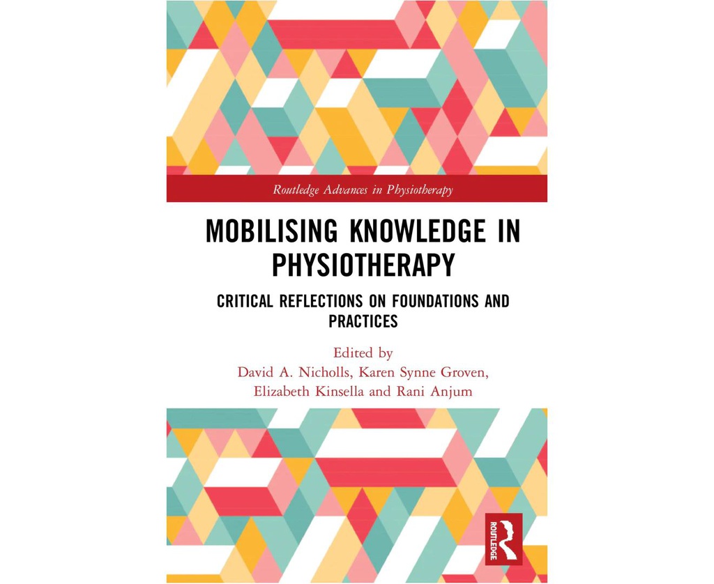 MOBILIZING KNOWLEDGE IN PHYSIOTHERAPY: CRITICAL REFLECTIONS ON FOUNDATIONS AND PRACTICES (ROUTLEDGE ADVANCES IN PHYSIOTHERAPY)