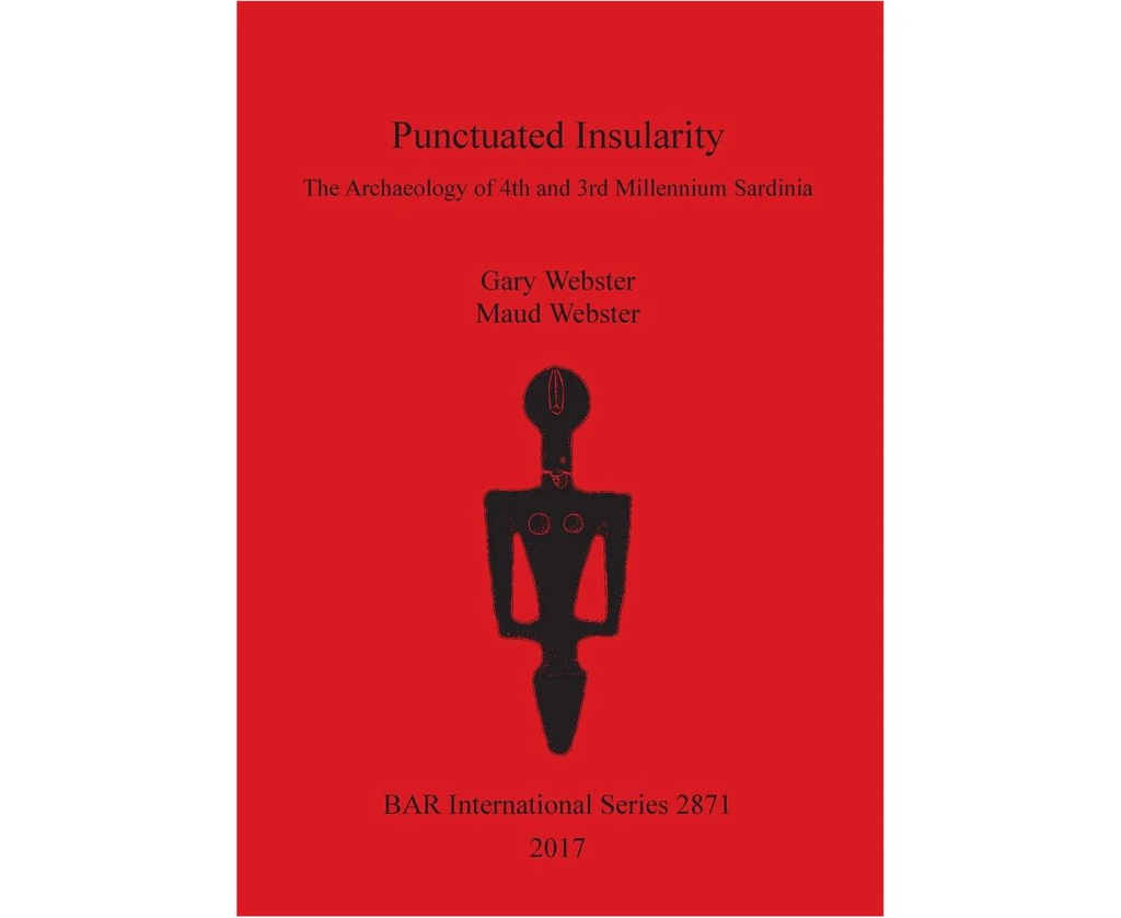 PUNCTUATED INSULARITY: THE ARCHAEOLOGY OF 4TH AND 3RD MILLENNIUM SARDINIA (BRITISH ARCHAEOLOGICAL REPORTS INTERNATIONAL SERIES)