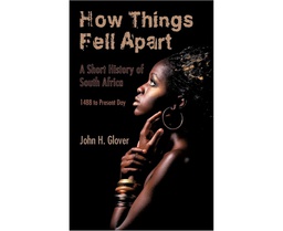 [CH_0464] HOW THINGS FELL APART: A SHORT HISTORY OF SOUTH AFRICA - 1488 TO PRESENT DAY